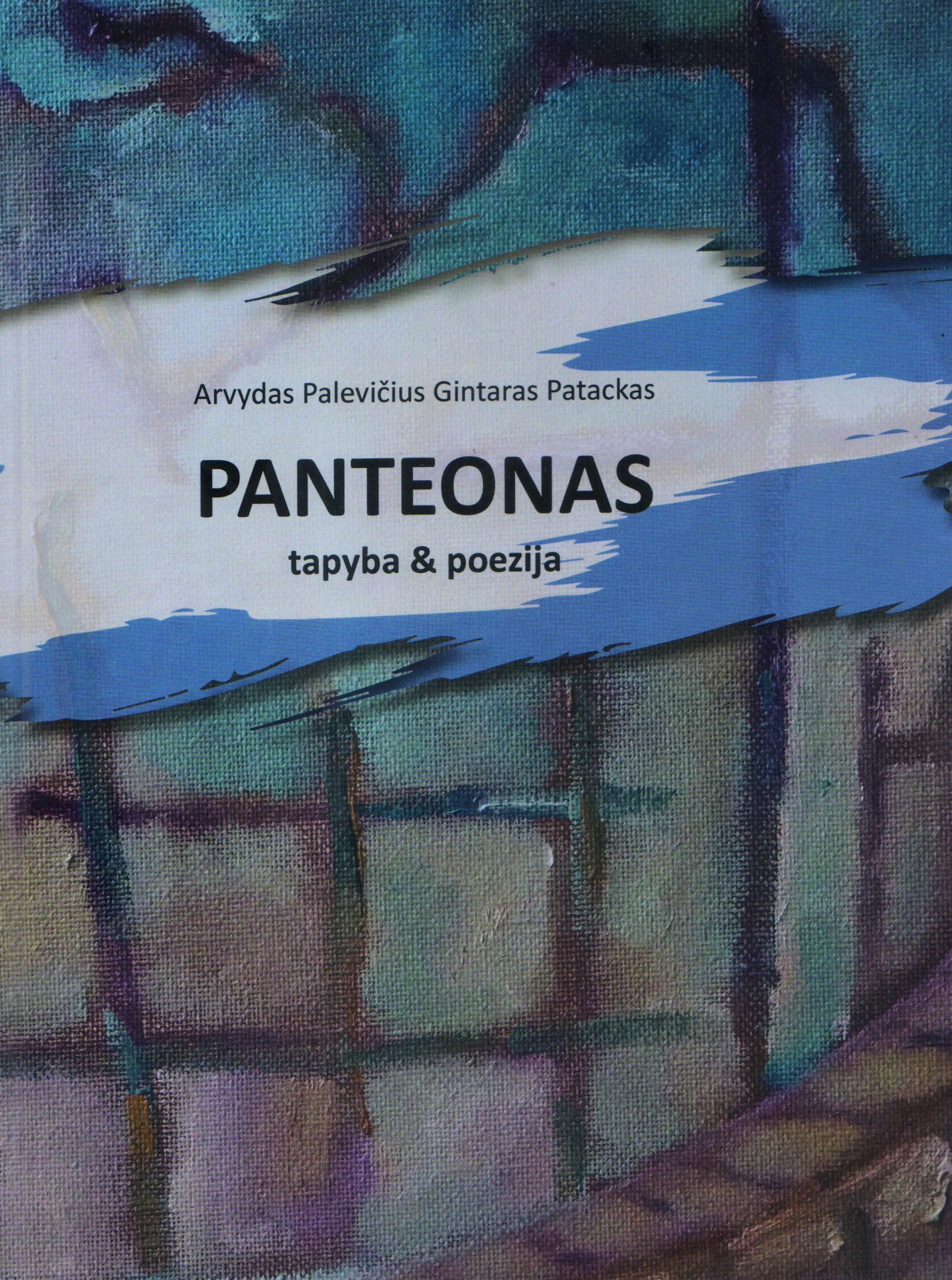 Gintaras Patackas, Arvydas Palevičius. „Panteonas: tapyba & poezija“ (Kaunas: MB Kitos spalvos, 2020)